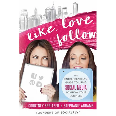 Like. Love. Follow.: The Entreprenista's Guide to Using Social Media to Grow Your Business