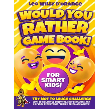 Would You Rather Game Book for Smart Kids!: Try Not To Laugh Challenge with 200 Difficult Dilemmas, Hilarious Brain Teasers and 50 Bonus Trivia the Wh