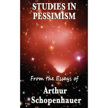Studies in Pessimism: Essays on Suffering and Desire