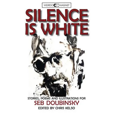 Silence is White: stories, poems & illustrations for Seb Doubinsky