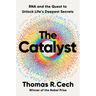 The Catalyst: RNA and the Quest to Unlock Life's Deepest Secrets