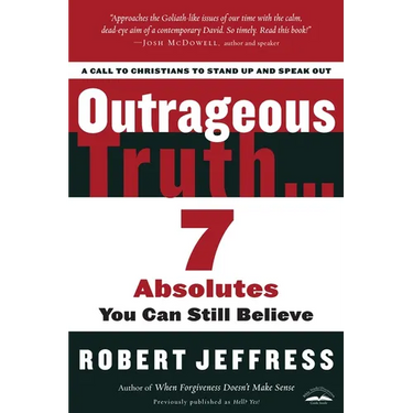 Outrageous Truth...: 7 Absolutes You Can Still Believe