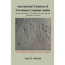 Inscriptional Evidence of Pre-Islamic Classical Arabic: Selected Readings in the Nabataean, Musnad, and Akkadian Inscriptions