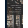 Samson Battey of Rhode Island: the Immigrant Ancestor and His Descendents: Data and Records / Gathered by Lewis Franklin Battey, Arthur Wilson Battey