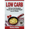 Low Carb Recipes: 100 Low Carb Breakfast Recipes for Successful Weight Loss in 2 Weeks