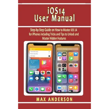 iOS 14 User Manual: Step-by-Step Guide on How to Master iOS 14 for iPhones including Tricks and Tips to Unlock and Master Hidden Features