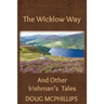 The Wicklow Way: And Other Irishman's Tales: And other Irishman's tales.