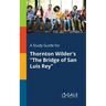 A Study Guide for Thornton Wilder's "The Bridge of San Luis Rey"