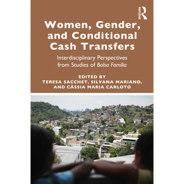 Women, Gender and Conditional Cash Transfers: Interdisciplinary Perspectives from Studies of Bolsa Família