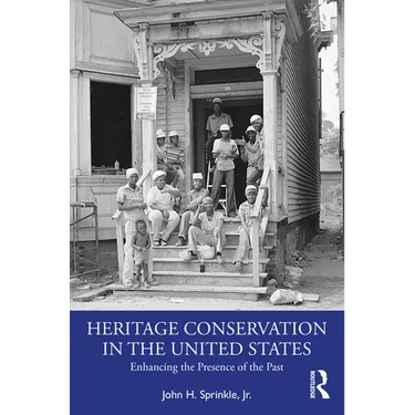 Heritage Conservation in the United States: Enhancing the Presence of the Past