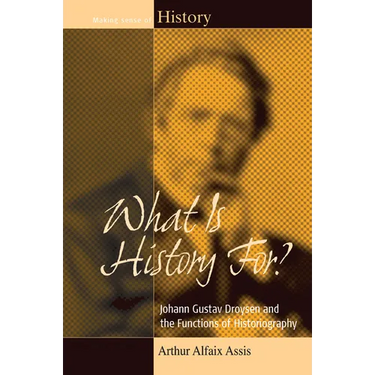 What Is History For?: Johann Gustav Droysen and the Functions of Historiography