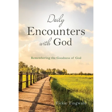 Daily Encounters with God: Remembering the Goodness of God