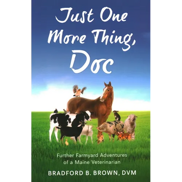 Just One More Thing, Doc: Further Farmyard Adventures of a Maine Veterinarian