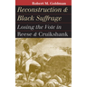 Reconstruction and Black Suffrage: Losing the Vote in Reese and Cruikshank