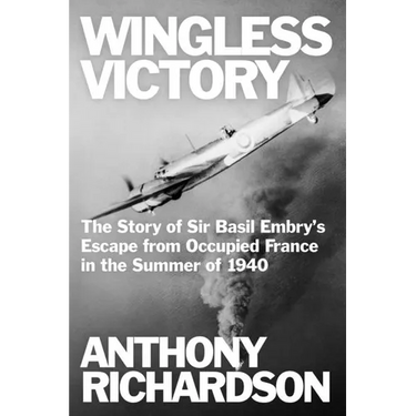 Wingless Victory: The Story of Sir Basil Embry's Escape From Occupied France in the Summer of 1940