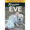 Forever, Eve: The True Story of a "Cast Off" Dog Who Never Stopped Loving
