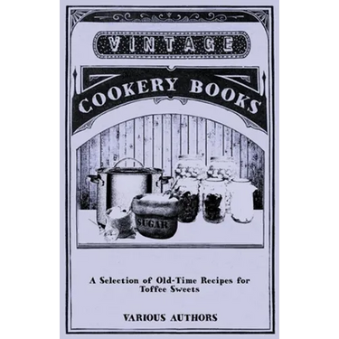 A Selection of Old-Time Recipes for Toffee Sweets