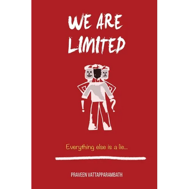 We are limited, Everything else is a lie