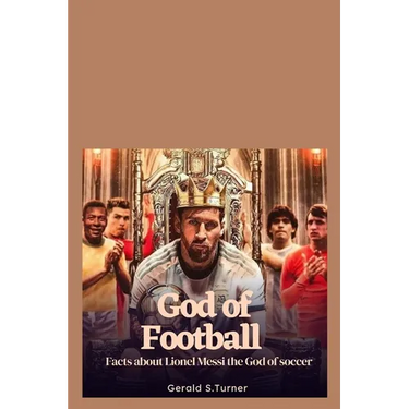 God of Football: Facts about Lionel Messi the God of Soccer