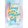 Loving Your Sensitive Self: A Guide to Managing and Protecting Your Energy