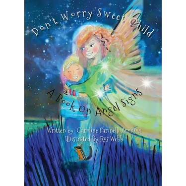 Don't Worry Sweet Child: A Book On Angel Signs