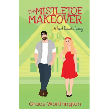 The Mistletoe Makeover: A Sweet Romantic Comedy