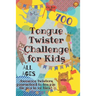 Tongue Twister Challenge for Kids: 700 Awesome Twisters Guaranteed to Tongue Tie You in No Time!