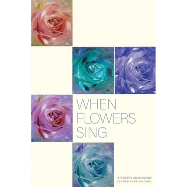When Flowers Sing: A poetry Anthology