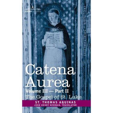 Catena Aurea: Commentary on the Four Gospels, Collected Out of the Works of the Fathers, Vol. III Part 2, Gospel of St. Luke