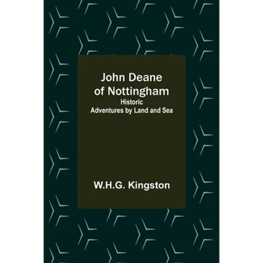 John Deane of Nottingham: Historic Adventures by Land and Sea