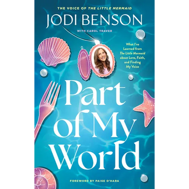 Part of My World: What I've Learned from the Little Mermaid about Love, Faith, and Finding My Voice