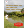 Cruising the Inland Waterways of France and Belgium: A guide to cruising the rivers and canals, with details of locks, moorings and facilities on each