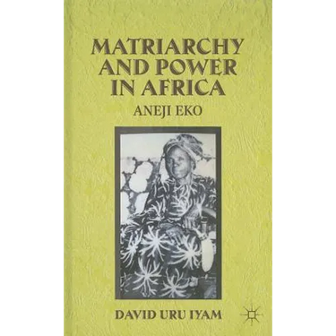 Matriarchy and Power in Africa: Aneji Eko