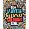 How Lawyers Swear Coloring Book: A Funny, Irreverent, Clean Swear Word Lawyer Coloring Book Gift Idea