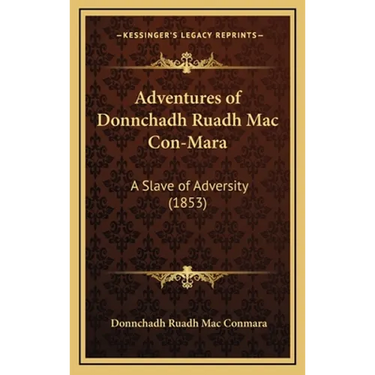 Adventures of Donnchadh Ruadh Mac Con-Mara: A Slave of Adversity (1853)