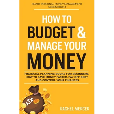 How to Budget & Manage Your Money: Financial Planning Book for Beginners. How to Save Money Faster, Pay Off Debt and Control Your Finances