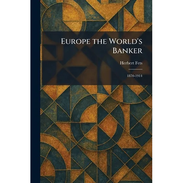 Europe the World's Banker: 1870-1914