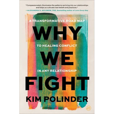 Why We Fight: A Transformative Road Map to Healing Conflict in Any Relationship