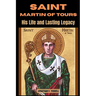 Saint Martin of Tours: His Life and Lasting Legacy