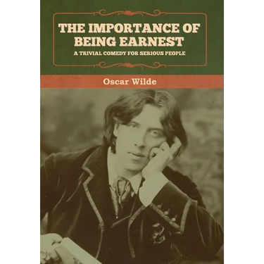 The Importance of Being Earnest: A Trivial Comedy for Serious People