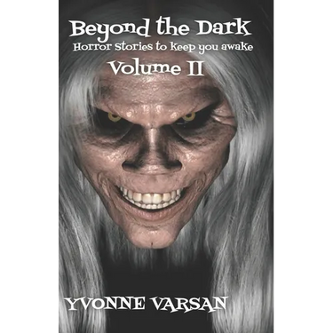 Beyond The Dark Horror Stories to keep you Awake Volume II