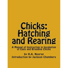 Chicks: Hatching and Rearing: A Manual of Instruction in Incubation of Eggs and Brooding Chicks
