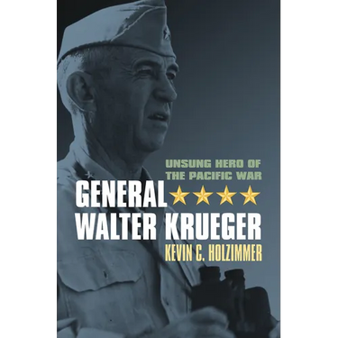 General Walter Krueger: Unsung Hero of the Pacific War