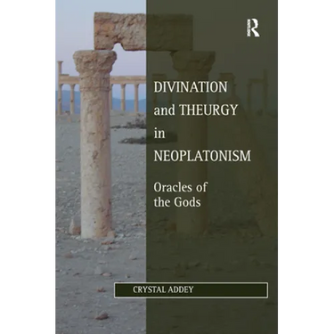 Divination and Theurgy in Neoplatonism: Oracles of the Gods