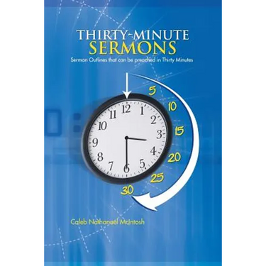 Thirty-Minute Sermons: Sermon Outlines That Can Be Preached in Thirty Minutes