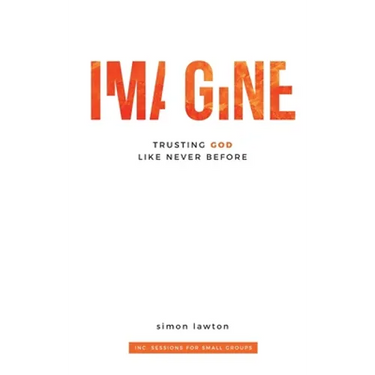 Imagine: Trusting God like never before (Proverbs 3:5-6)