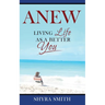 Anew: Living Life As A Better You