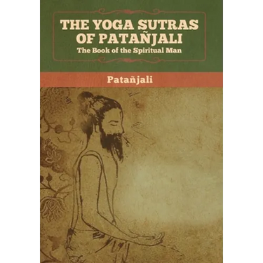 The Yoga Sutras of Patanjali: The Book of the Spiritual Man
