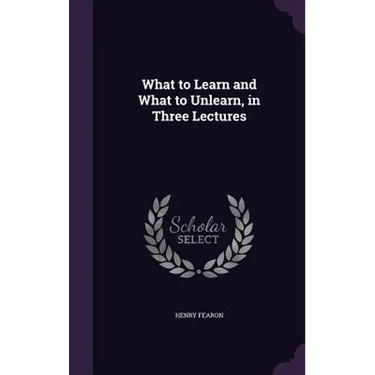 What to Learn and What to Unlearn, in Three Lectures