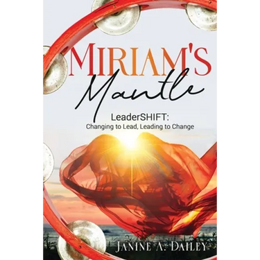 Miriam's Mantle: LeaderSHIFT: Changing to Lead, Leading to Change